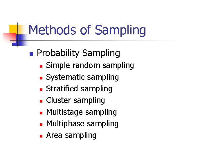 Methods of Sampling n Probability Sampling n n n n Simple random sampling Systematic