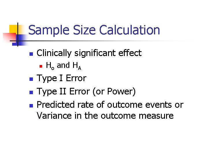 Sample Size Calculation n Clinically significant effect n n Ho and HA Type I