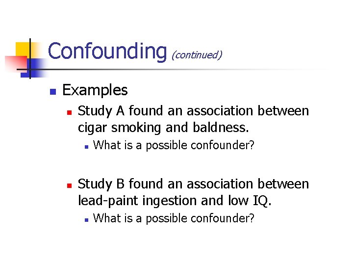 Confounding (continued) n Examples n Study A found an association between cigar smoking and