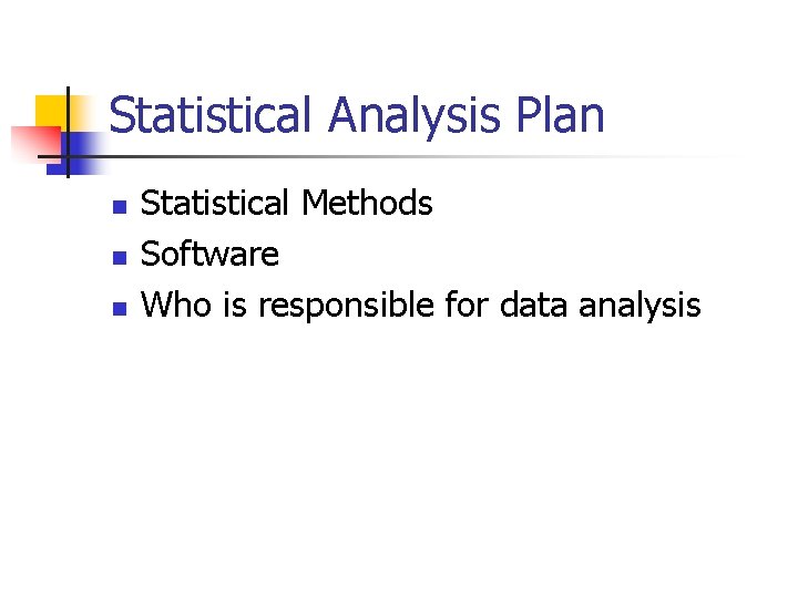 Statistical Analysis Plan n Statistical Methods Software Who is responsible for data analysis 