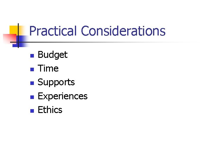 Practical Considerations n n n Budget Time Supports Experiences Ethics 