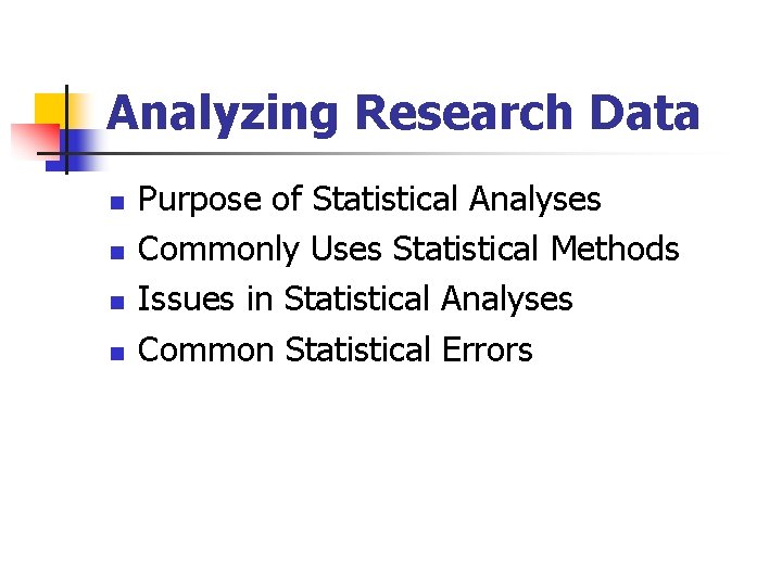 Analyzing Research Data n n Purpose of Statistical Analyses Commonly Uses Statistical Methods Issues