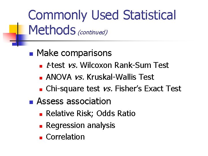 Commonly Used Statistical Methods (continued) n Make comparisons n n t-test vs. Wilcoxon Rank-Sum