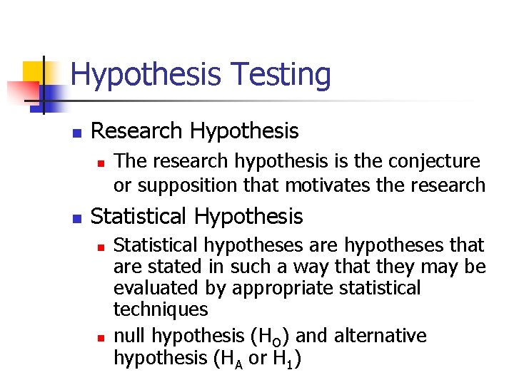 Hypothesis Testing n Research Hypothesis n n The research hypothesis is the conjecture or