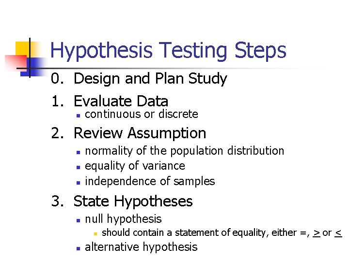 Hypothesis Testing Steps 0. Design and Plan Study 1. Evaluate Data n continuous or