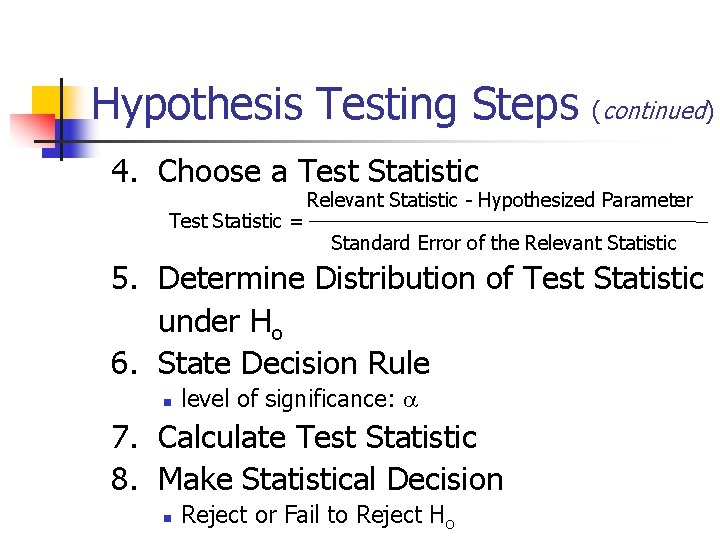 Hypothesis Testing Steps (continued) 4. Choose a Test Statistic = Relevant Statistic - Hypothesized