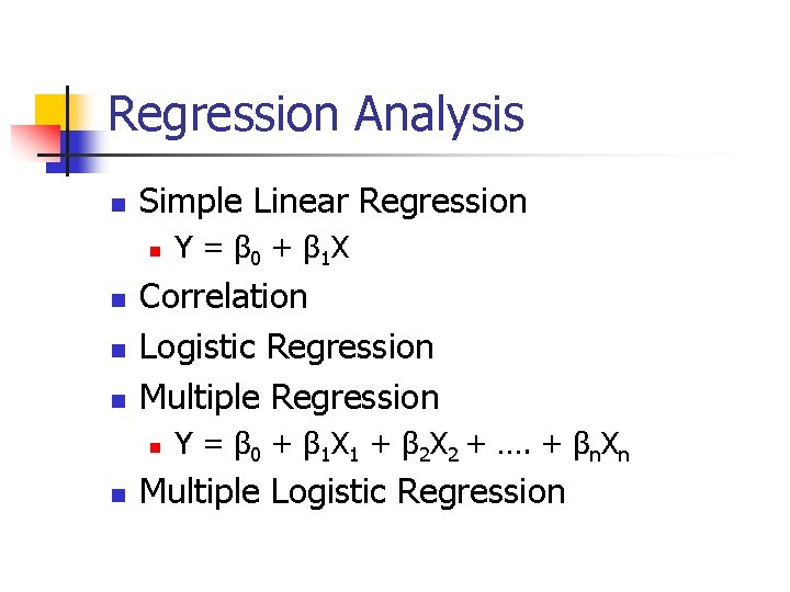 Regression Analysis n Simple Linear Regression n n Correlation Logistic Regression Multiple Regression n