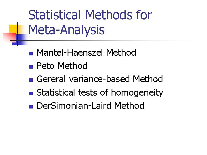 Statistical Methods for Meta-Analysis n n n Mantel-Haenszel Method Peto Method Gereral variance-based Method