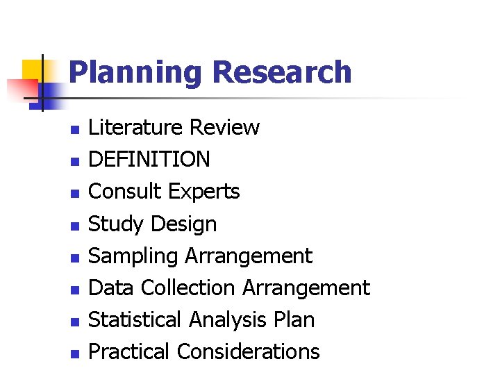 Planning Research n n n n Literature Review DEFINITION Consult Experts Study Design Sampling