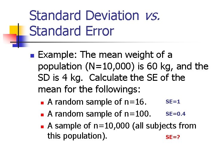 Standard Deviation vs. Standard Error n Example: The mean weight of a population (N=10,