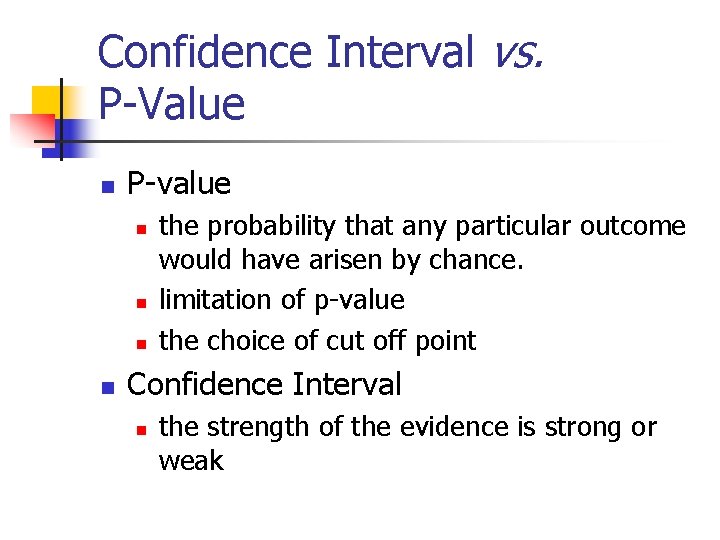 Confidence Interval vs. P-Value n P-value n n the probability that any particular outcome