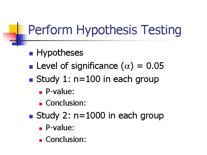 Perform Hypothesis Testing n n n Hypotheses Level of significance ( ) = 0.