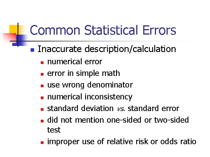 Common Statistical Errors n Inaccurate description/calculation n n n numerical error in simple math