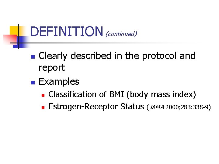 DEFINITION (continued) n n Clearly described in the protocol and report Examples n n