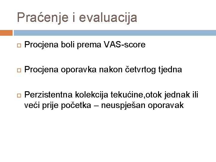 Praćenje i evaluacija Procjena boli prema VAS-score Procjena oporavka nakon četvrtog tjedna Perzistentna kolekcija