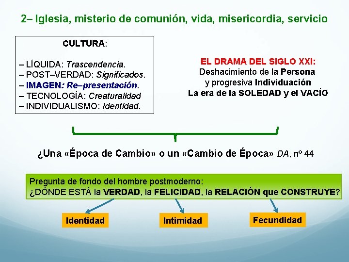 2– Iglesia, misterio de comunión, vida, misericordia, servicio CULTURA: – LÍQUIDA: Trascendencia. – POST–VERDAD: