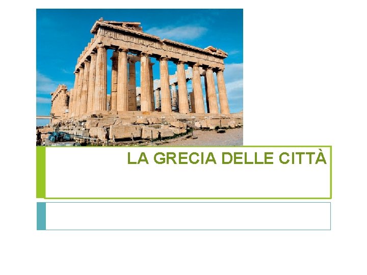 LA GRECIA DELLE CITTÀ LA GRECIA DELLE CITTÀ