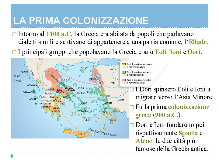 LA PRIMA COLONIZZAZIONE � Intorno al 1100 a. C. la Grecia era abitata da LA PRIMA COLONIZZAZIONE � Intorno al 1100 a. C. la Grecia era abitata da