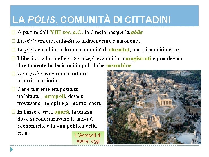 LA PÒLIS, COMUNITÀ DI CITTADINI A partire dall’VIII sec. a. C. in Grecia nacque LA PÒLIS, COMUNITÀ DI CITTADINI A partire dall’VIII sec. a. C. in Grecia nacque