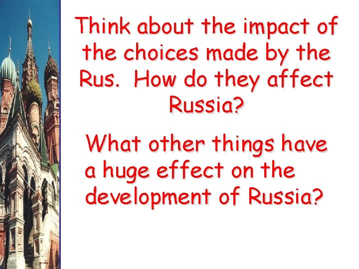 Think about the impact of the choices made by the Rus. How do they