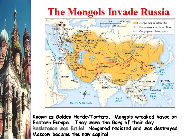 The Mongols Invade Russia Known as Golden Horde/Tartars. Mongols wreaked havoc on Eastern Europe.