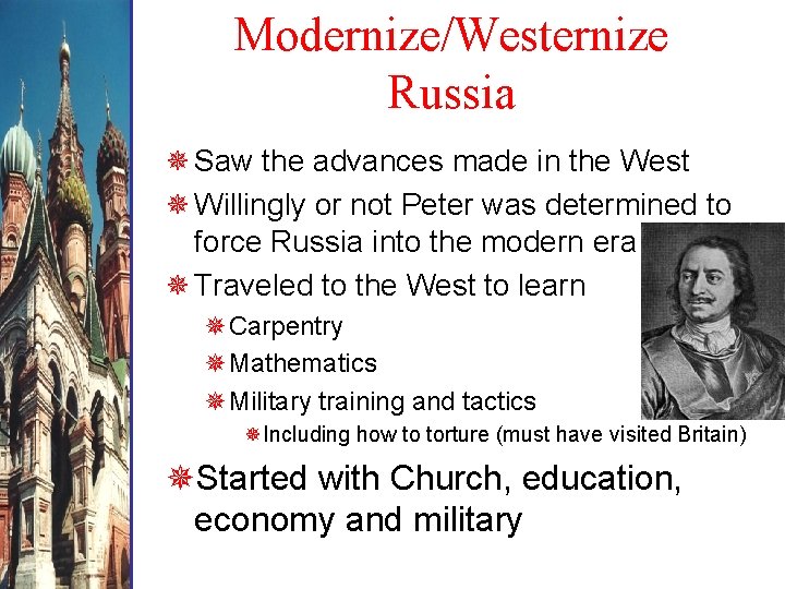 Modernize/Westernize Russia Saw the advances made in the West Willingly or not Peter was