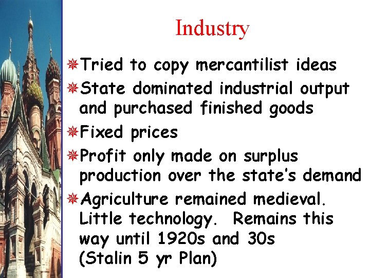 Industry Tried to copy mercantilist ideas State dominated industrial output and purchased finished goods