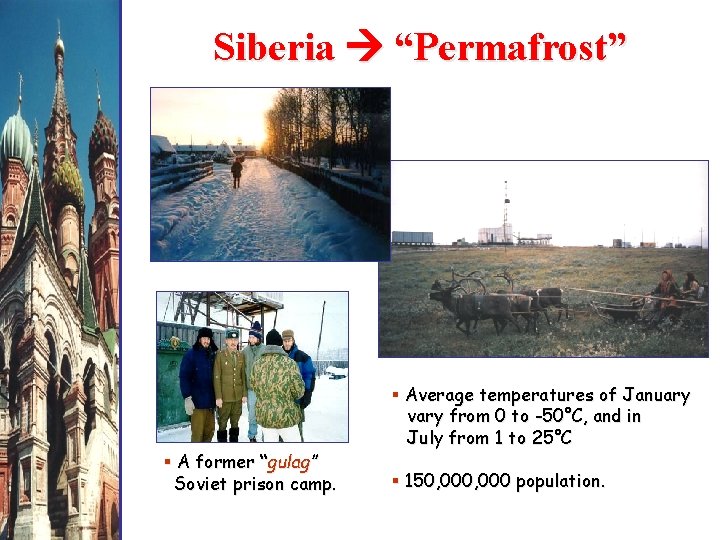 Siberia “Permafrost” § A former “gulag” Soviet prison camp. § Average temperatures of January