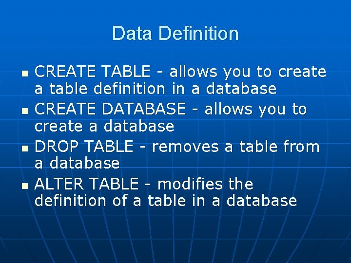 Data Definition n n CREATE TABLE - allows you to create a table definition