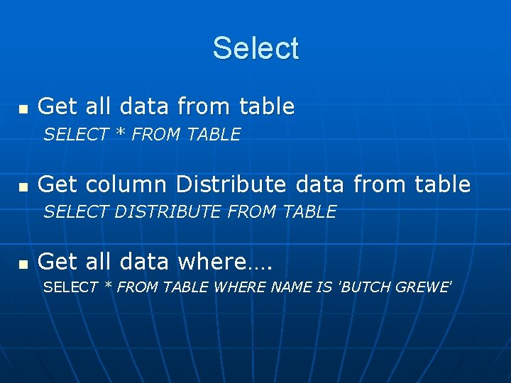 Select n Get all data from table SELECT * FROM TABLE n Get column