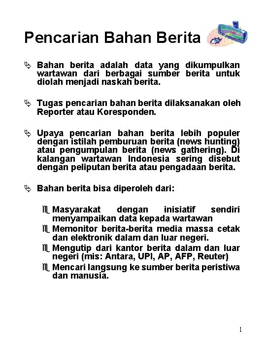 Pencarian Bahan Berita Ä Bahan berita adalah data yang dikumpulkan wartawan dari berbagai sumber