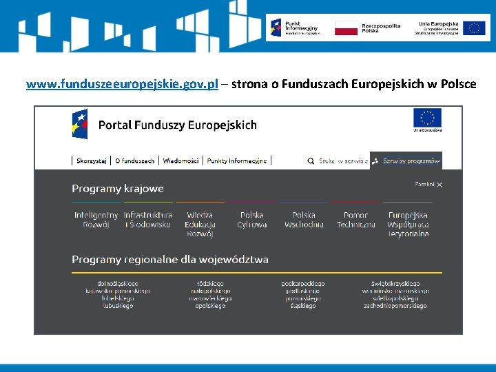 www. funduszeeuropejskie. gov. pl – strona o Funduszach Europejskich w Polsce 