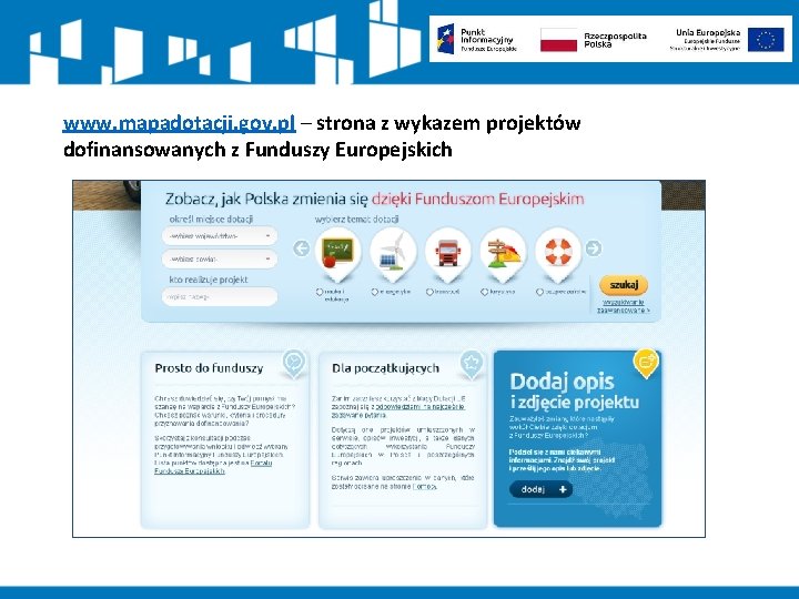 www. mapadotacji. gov. pl – strona z wykazem projektów dofinansowanych z Funduszy Europejskich 