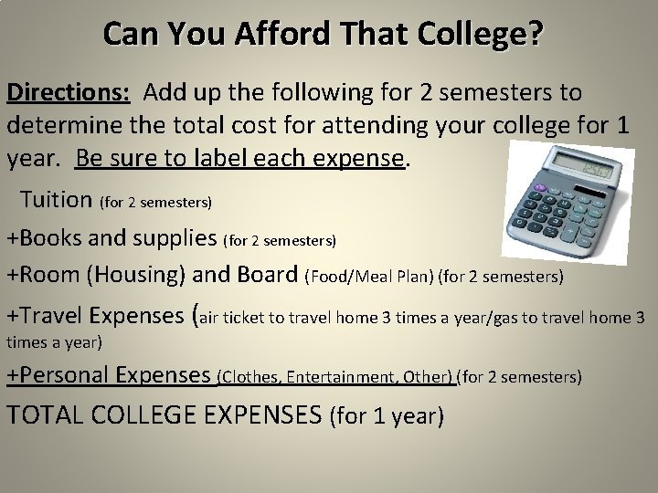 Can You Afford That College? Directions: Add up the following for 2 semesters to