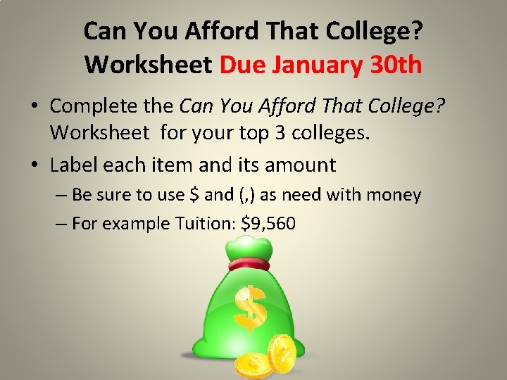 Can You Afford That College? Worksheet Due January 30 th • Complete the Can