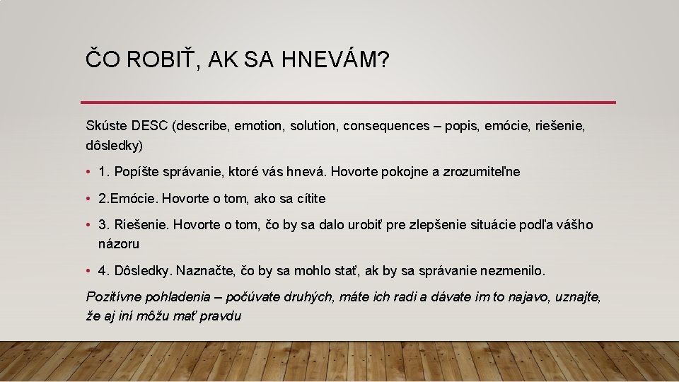 ČO ROBIŤ, AK SA HNEVÁM? Skúste DESC (describe, emotion, solution, consequences – popis, emócie,