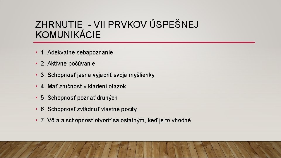 ZHRNUTIE - VII PRVKOV ÚSPEŠNEJ KOMUNIKÁCIE • 1. Adekvátne sebapoznanie • 2. Aktívne počúvanie