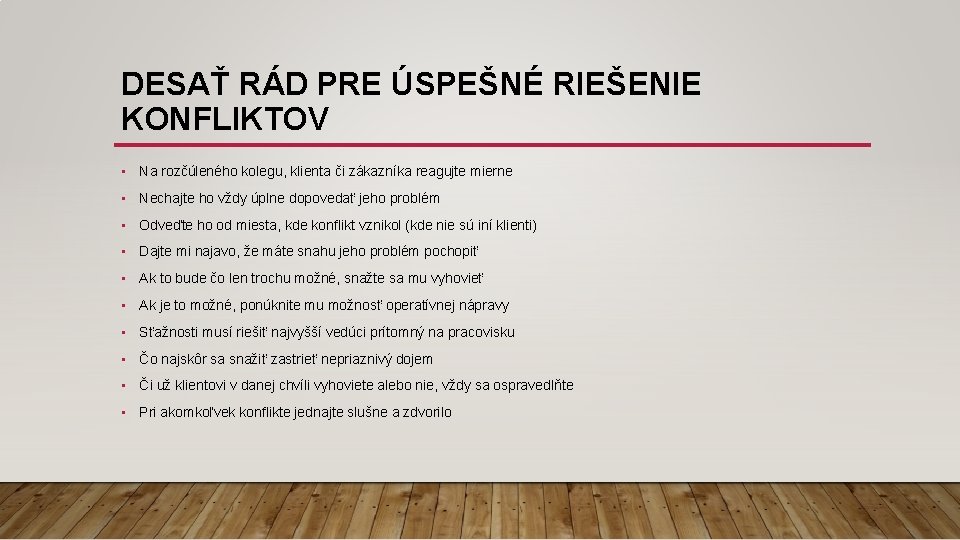 DESAŤ RÁD PRE ÚSPEŠNÉ RIEŠENIE KONFLIKTOV • Na rozčúleného kolegu, klienta či zákazníka reagujte