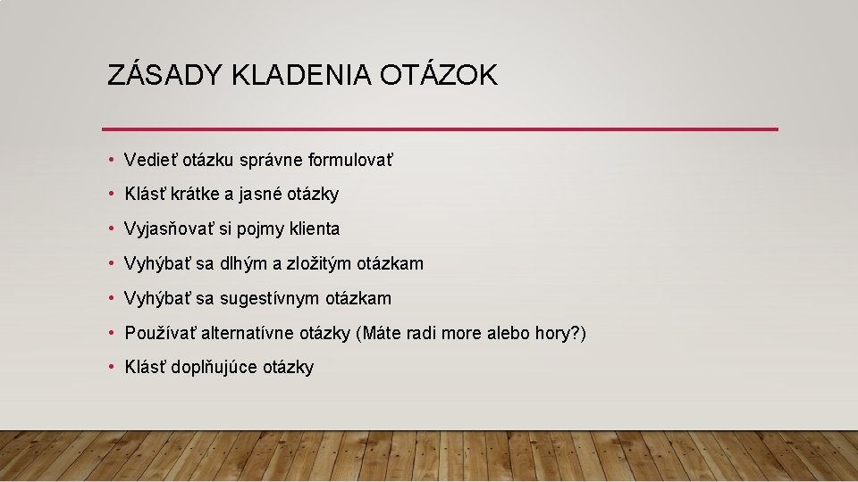 ZÁSADY KLADENIA OTÁZOK • Vedieť otázku správne formulovať • Klásť krátke a jasné otázky