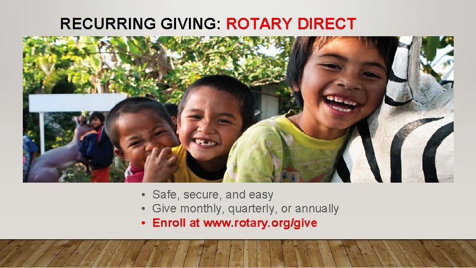 RECURRING GIVING: ROTARY DIRECT • Safe, secure, and easy • Give monthly, quarterly, or