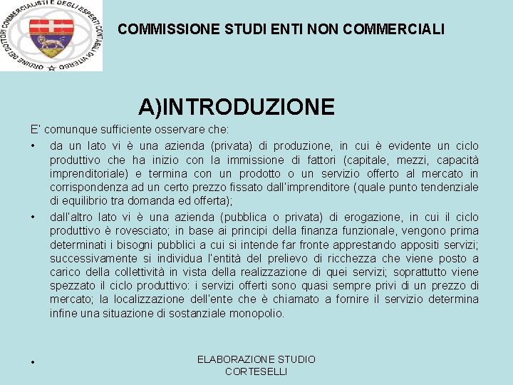 C COMMISSIONE STUDI ENTI NON COMMERCIALI A)INTRODUZIONE E’ comunque sufficiente osservare che: • da