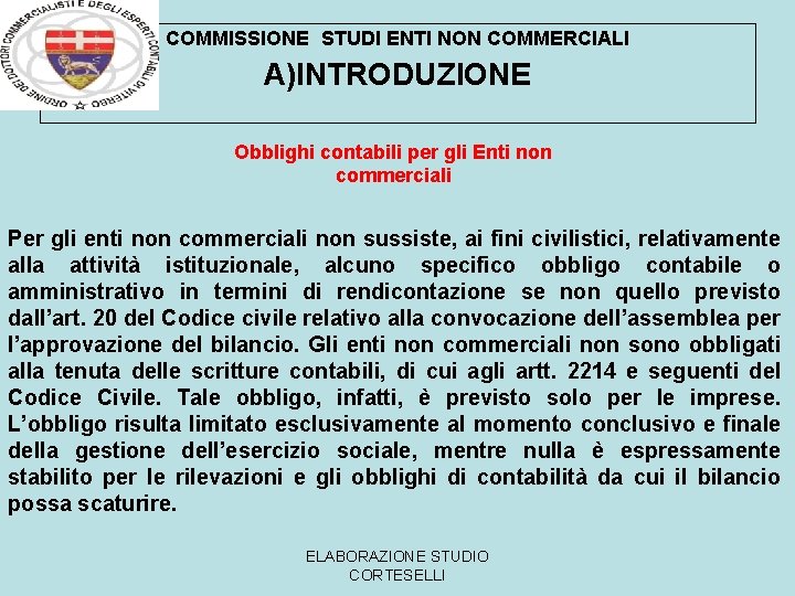 COMMISSIONE STUDI ENTI NON COMMERCIALI A)INTRODUZIONE Obblighi contabili per gli Enti non commerciali Per