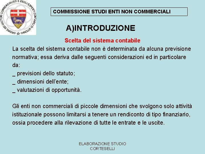 COMMISSIONE STUDI ENTI NON COMMERCIALI A)INTRODUZIONE Scelta del sistema contabile La scelta del sistema