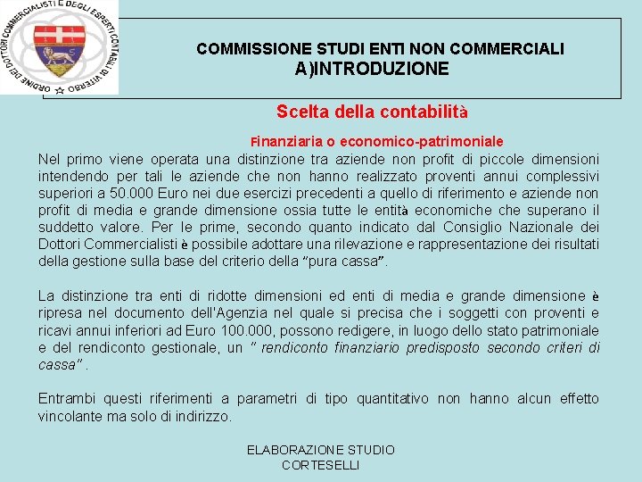 COMMISSIONE STUDI ENTI NON COMMERCIALI A)INTRODUZIONE Scelta della contabilità Finanziaria o economico-patrimoniale Nel primo