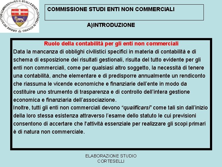 COMMISSIONE STUDI ENTI NON COMMERCIALI A)INTRODUZIONE Ruolo della contabilità per gli enti non commerciali