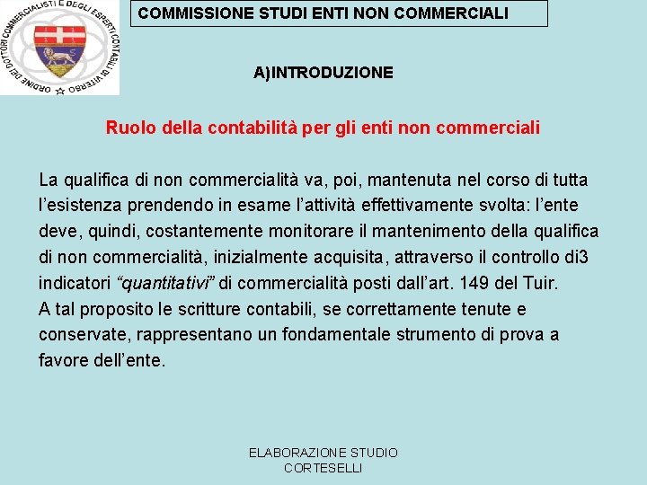 COMMISSIONE STUDI ENTI NON COMMERCIALI A)INTRODUZIONE Ruolo della contabilità per gli enti non commerciali