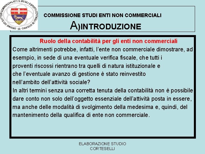 COMMISSIONE STUDI ENTI NON COMMERCIALI A)INTRODUZIONE Ruolo della contabilità per gli enti non commerciali