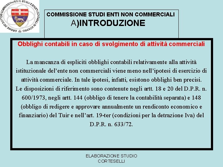 COMMISSIONE STUDI ENTI NON COMMERCIALI A)INTRODUZIONE Obblighi contabili in caso di svolgimento di attività