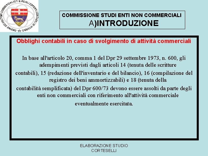 COMMISSIONE STUDI ENTI NON COMMERCIALI A)INTRODUZIONE Obblighi contabili in caso di svolgimento di attività