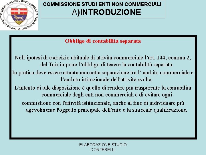 COMMISSIONE STUDI ENTI NON COMMERCIALI A)INTRODUZIONE Obbligo di contabilità separata Nell’ipotesi di esercizio abituale